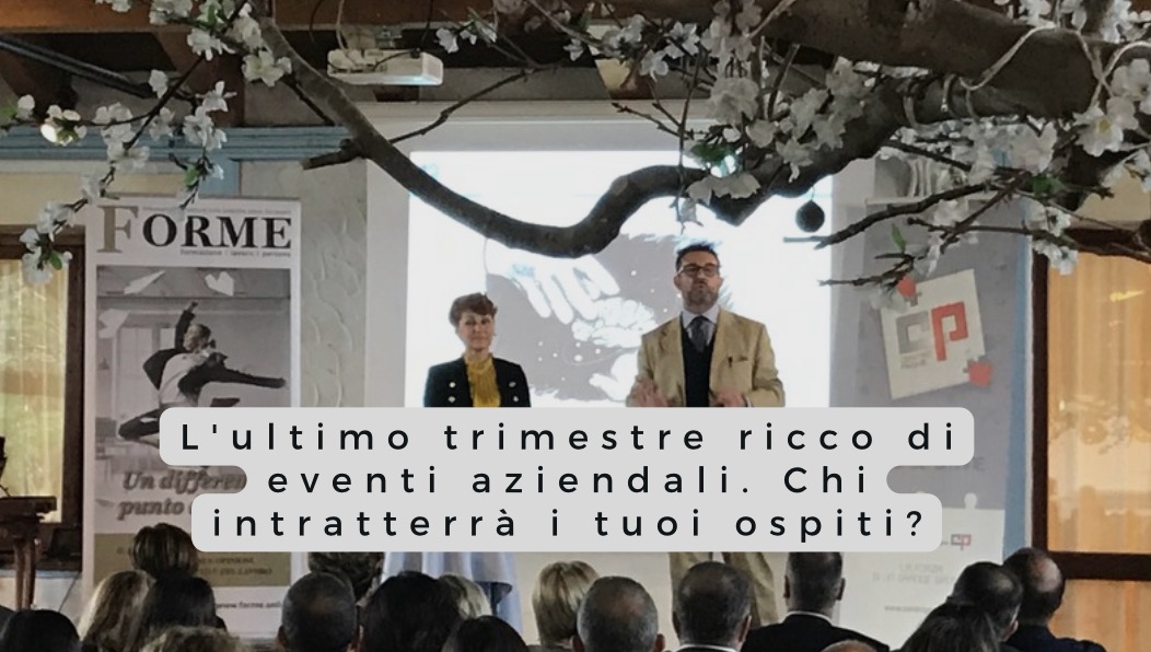 Eventi aziendali: L’ultimo trimestre dell’anno, chi intratterrà i tuoi ospiti?